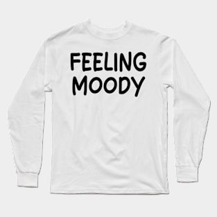 feeling moody Long Sleeve T-Shirt